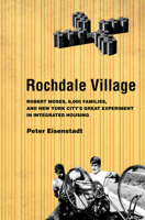 Rochdale Village: Robert Moses, 6,000 Families, and New York City's Great Experiment in Integrated Housing 0801448786 Book Cover