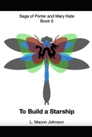 To Build a Starship: Saga of Porter and Mary Kate B08VYJKG5S Book Cover