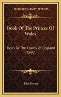 Book of the Princes of Wales, Heirs to the Crown of England 1346141606 Book Cover