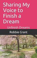 Sharing My Voice to Finish a Dream: Unfinish Dreams 1792935056 Book Cover