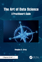 The Art of Data Science: A Practitioner's Guide 1032816961 Book Cover