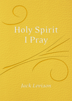 Holy Spirit, I Pray: Prayers for morning and nighttime, for discernment, and moments of crisis 1612616836 Book Cover