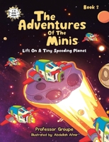 The Adventures of the Minis: Book 2: Lift on a Tiny Speeding Planet 1665778679 Book Cover