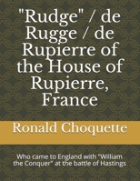 "Rudge" / de Rugge / de Rupierre of the House of Rupierre, France: Who came to England with "William the Conquer" at the battle of Hastings B08PQKPRLD Book Cover