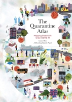 The Quarantine Atlas: Mapping Global Life Under COVID-19 0762478128 Book Cover