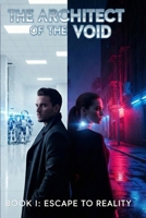 Escape To Reality: Book I (The Architect of the Void) B0GF8F4TNX Book Cover