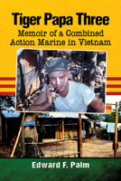 Tiger Papa Three: Memoir of a Combined Action Marine in Vietnam 147668104X Book Cover