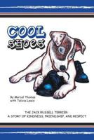 Cool Shoes: The Jack Russell Terrier: A Story of Kindness, Friendship, and Respect 1491718854 Book Cover