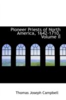 Pioneer Priests of North America, 1642-1710, Volume II 1024099040 Book Cover