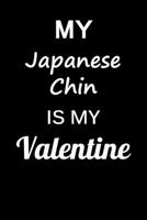 My Japanese Chin Is My Valentine: Unique Notebook Journal For Japanese Chin Owners and Lovers, Funny Valentine's Day Gift for Women, Men, Kids, Boys & ... Pages for College, School, Home & Work . B083XR4FZM Book Cover