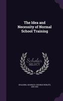 The Idea and Necessity of Normal School Training 1172455538 Book Cover