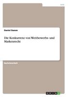 Die Konkurrenz von Wettbewerbs- und Markenrecht 3640530195 Book Cover