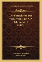 Die Fortschritte Des Volkerrechts Im XIX Jahrhundert (1899) 116837233X Book Cover