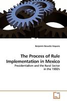 The Process of Rule Implementation in Mexico: Presidentialism and the Rural Sector in the 1980's 3639199278 Book Cover