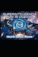 SUPERINTELIGENCIA: HIJOS DE UN CÓDIGO (Spanish Edition) B0H3L7SDCL Book Cover