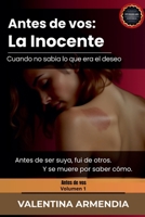 Antes que vos: La Inocente. Cuando no sabía lo que era el deseo (Spanish Edition) B0FFK8JLPP Book Cover