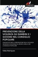 PREVENZIONE DELLA VIOLENZA SUI BAMBINI E I GIOVANI NEL CONSIGLIO POPOLARE: DIAGNOSTICARE LA PREVENZIONE DELLA VIOLENZA INFANTILE E GIOVANILE AL MICRO LIVELLO DEL CONSIGLIO POPOLARE 620288598X Book Cover