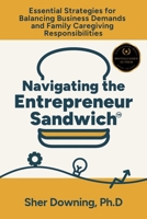 Navigating the Entrepreneur Sandwich™: Essential Strategies for Balancing Business Demands and Caregiving Responsibilities 1918232032 Book Cover