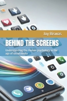 BEHIND THE SCREENS: Understanding the Human psychology in the age of social media B0F31BV3ZQ Book Cover