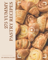 275 Yummy Pastry Recipes: Enjoy Everyday With Yummy Pastry Cookbook! B08HGLNJ6H Book Cover