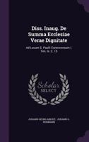 Diss. Inaug. de Summa Ecclesiae Verae Dignitate: Ad Locum S. Paulli Controversum I. Tim. III. C. 15 1286385679 Book Cover