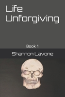 Life Unforgiving: Book 1 (Life Unforgiving Series) 1693427192 Book Cover