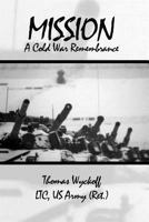 Mission: A Cold War Remembrance 1480986852 Book Cover