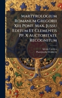Martyrologium Romanum Gregorii Xiii Pont. Max. Jussu Editum Et Clementis Pp. X Auctoritate Recognitum 1024300374 Book Cover