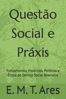 Questão Social e Práxis: Fundamentos Históricos, Políticos e Éticos do Serviço Social Brasileiro (Portuguese Edition) 6502271804 Book Cover