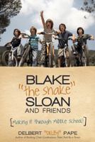 Blake the Snake Sloan and Friends: Making It Through Middle School! 1475998945 Book Cover