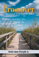 Crossover: Churchianity to Christian Disciple 1470537818 Book Cover