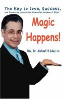 Magic Happens!: The Key to Love, Success, and Prosperity through the Channeled Wisdom of Elijah 059545478X Book Cover