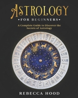 Astrology for Beginners: A Complete Guide to Discover the Secrets of Astrology B08PM2SF21 Book Cover