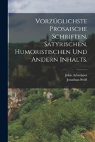 Vorz�glichste Prosaische Schriften, Satyrischen, Humoristischen Und Andern Inhalts. 1017848467 Book Cover