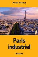 Paris industriel 1726238008 Book Cover