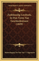 Zedekundig Leesboek, In Den Vorm Van Geschiedenissen (1829) 1160274215 Book Cover