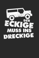 Der Eckige Muss Ins Dreckige: Offroad Gel�ndewagen Notizbuch zum Selberschreiben & Gestalten von Erinnerungen, Notizen als Reisegeschenk/Abschiedsgeschenk f�r Offroader & J�ger 1676628940 Book Cover