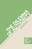 The dilemma of Authority (Social and Political Power) 1526193094 Book Cover