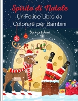 Spirito di Natale - Un Felice Libro da Colorare per Bambini: 50 Bellissime Scene Invernali e Festive di Babbo Natale, Renne, Elfi, Pupazzi di Neve, Al B08QRXTBTY Book Cover