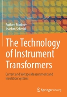 The Technology of Instrument Transformers: Current and Voltage Measurement and Insulation Systems 3658348658 Book Cover