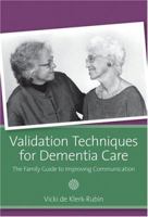 Validation Techniques for Dementia Care: The Family Caregiver's Guide to Improving Communication 1932529373 Book Cover