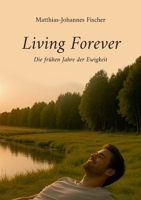 Living Forever: Die frühen Jahre der Ewigkeit (German Edition) 3769375874 Book Cover
