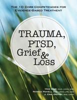 Trauma, Ptsd, Grief & Loss: The 10 Core Competencies for Evidence-Based Treatment 1683730399 Book Cover