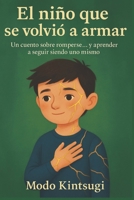 El niño que se volvió a armar: Un cuento sobre romperse… y aprender a seguir siendo uno mismo (Spanish Edition) B0FHK5LSL9 Book Cover