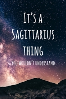 It's a Sagittarius Thing You Wouldn't Understand: 6x9" Dot Bullet Notebook/Journal Funny Star Sign Zodiac Gift Idea 1707518505 Book Cover