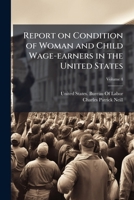Report on Condition of Woman and Child Wage-Earners in the United States; Volume 4 1172524653 Book Cover