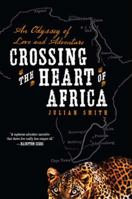 Crossing the Heart of Africa: An Odyssey of Love and Adventure 0061873470 Book Cover