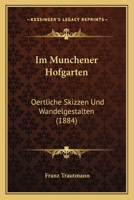 Im Munchener Hofgarten: Oertliche Skizzen Und Wandelgestalten (1884) 1141800640 Book Cover