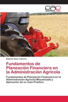 Fundamentos de Planeación Financiera en la Administración Agrícola: Fundamentos de Planeación Financiera en la Administración Agrícola Mecanizada y Aplicación de un caso Práctico 6202813997 Book Cover
