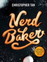 Nerdbaker: Extraordinary Recipes, Stories & Baking Adventures from a True Oven Geek 9814615773 Book Cover